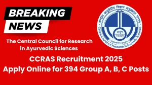 CCRAS Recruitment 2025 – Apply Online for 394 Group A, B, C Posts