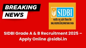 SIDBI Grade A & B Recruitment 2025 – Apply Online @sidbi.in